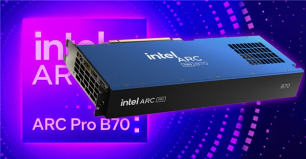 英特尔Arc Pro B70工作站显卡价格大幅上涨 单月最高涨幅达48%